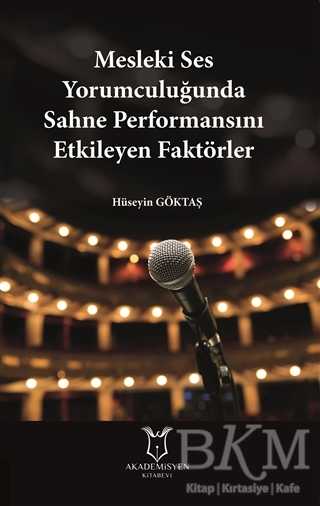Mesleki Ses Yorumculuğunda Sahne Performansını Etkileyen Faktörler - Akademisyen Kitabevi