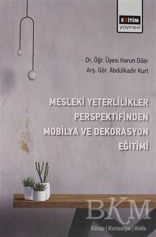 Mesleki Yeterlilikler Perspektifinden Mobilya ve Dekorasyon Eğitimi - Eğitim Yayınevi - Bilimsel Eserler