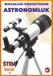 Meslekleri Öğreniyorum - Astronomluk Stem Meslekleri - Beyaz Balina Yayınları