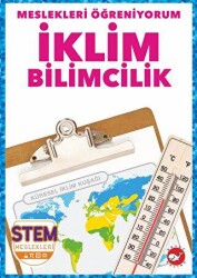 Meslekleri Öğreniyorum - İklim Bilimcilik Stem Meslekleri - Beyaz Balina Yayınları