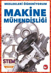 Meslekleri Öğreniyorum - Makine Mühendisliği Stem Meslekleri - Beyaz Balina Yayınları
