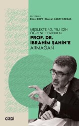 Meslekte 40. Yılı İçin Öğrencilerinden Prof. Dr. İbrahim Şahin’e Armağan - Çizgi Kitabevi Yayınları