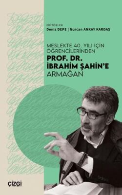 Meslekte 40. Yılı İçin Öğrencilerinden Prof. Dr. İbrahim Şahin’e Armağan - 1