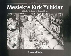 Meslekte Kırk Yıllıklar : Eskişehir`in Esnaf ve Zanaatkarları - Anadolu Üniversitesi Yayınları
