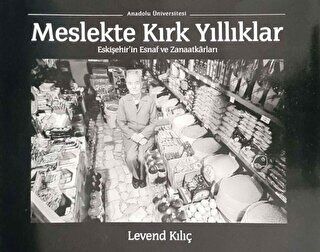 Meslekte Kırk Yıllıklar : Eskişehir`in Esnaf ve Zanaatkarları - 1
