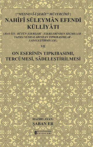 Mesnev-i Şerif Mütercimi Nahifi Süleyman Efendi Külliyatı ve On Eserinin Tıpkıbasımı, Tercümesi, Sadeleştirilmesi - Kutup Yıldızı Yayınları