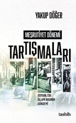 Meşrutiyet Dönemi Tartışmaları Osmanlı’da İslami Basının Gündemi - Tashih Yayınları