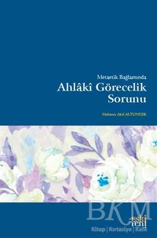 Metaetik Bağlamında Ahlaki Görecelik Sorunu - Eski Yeni Yayınları