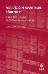 Metafiziğin Mantıksal Kökenleri: Nasîrüddîn-i Tûsî’nin Nefsü’l-Emr Anlayışına Giriş - İBER