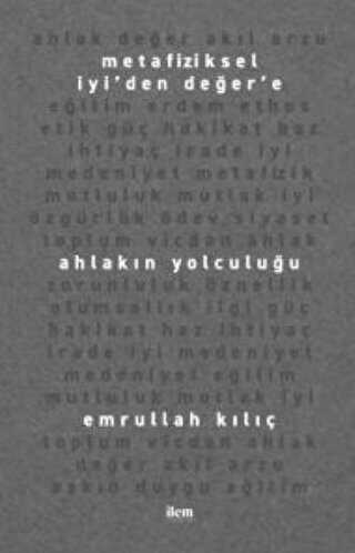 Metafiziksel İyi’den Değer’e Ahlakın Yolculuğu - İlem Yayınları