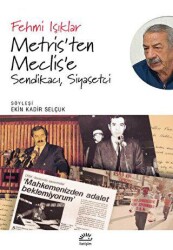 Metris’ten Meclis’e Sendikacı, Siyasetçi - İletişim Yayınevi
