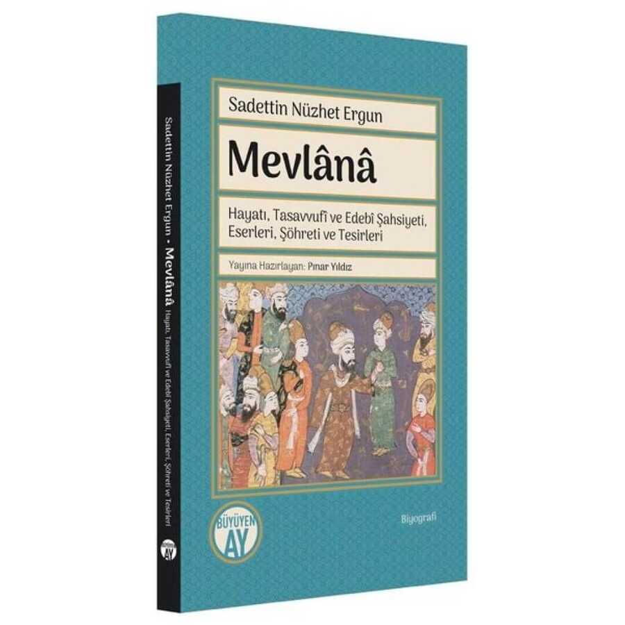 Mevlana: Hayatı, Tasavvufi ve Edebi Şahsiyeti, Eserleri, Şöhreti ve Tesirleri - Büyüyen Ay Yayınları