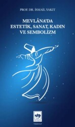 Mevlâna`da Estetik, Sanat, Kadın ve Sembolizm - Ötüken Neşriyat