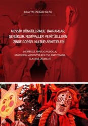 Mevsim Döngülerinde Bayramlar, Şenlikler, Festivaller Ve Ritüellerin İzinde Görsel Kültür Arketipler - Paradigma Akademi Yayınları