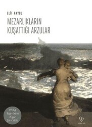 Mezarlıkların Kuşattığı Arzular - Varlık Yayınları
