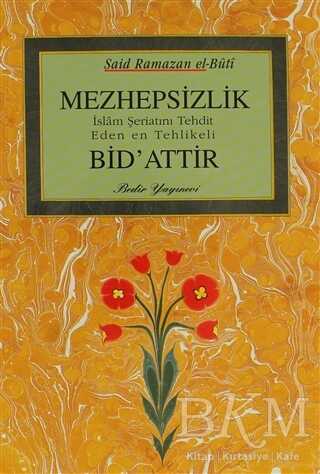 Mezhepsizlik Bid`attır - Bedir Yayınları