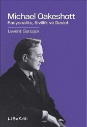 Michael Oakeshott: Rasyonalite Sivillik ve Devlet - Liberte Yayınları