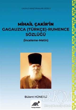 Mihail Çakir’in Gagauzca Türkçe - Rumence Sözlüğü İnceleme-Metin - Ciltli - Paradigma Akademi Yayınları