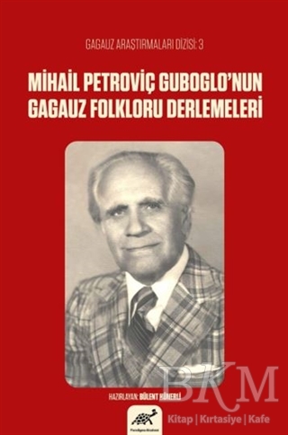 Mihail Petroviç Guboglo’nun Gagauz Folkloru Denemeleri