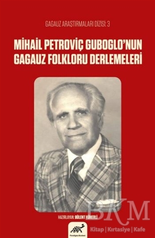 Mihail Petroviç Guboglo’nun Gagauz Folkloru Derlemeleri - Paradigma Akademi Yayınları