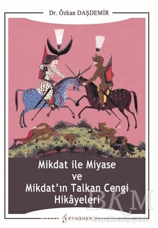 Mikdat ile Miyase ve Mikdat`ın Talkan Cengi Hikayeleri - Fenomen Yayıncılık