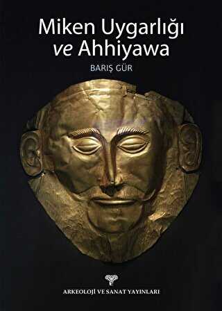 Miken Uygarlığı ve Ahhiyawa - Arkeoloji ve Sanat Yayınları