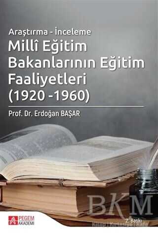 Millî Eğitim Bakanlarının Eğitim Faaliyetleri 1920 - 1960 - Pegem Akademi Yayıncılık
