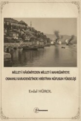 Millet-i Hakimiyeden Millet-i Mahkümiyeye Osmanlı Karadeniz`inde Hristiyan Nüfusunun Yükselişi - Fenomen Yayıncılık