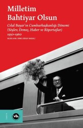 Milletim Bahtiyar Olsun Celal Bayar’ın Cumhurbaşkanlığı Dönemi - Vakıfbank Kültür Yayınları