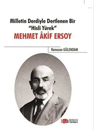 Milletin Derdiyle Dertlenen Bir Hisli Yürek - Mehmet Akif Ersoy - Berikan Yayınevi