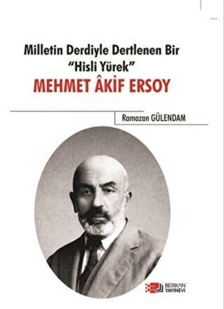 Milletin Derdiyle Dertlenen Bir Hisli Yürek - Mehmet Akif Ersoy