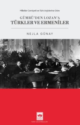 Göre Gümrü`den Lozan`a Türkler ve Ermeniler - 1