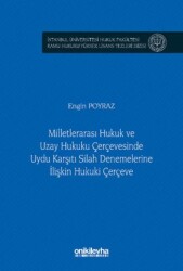 Milletlerarası Hukuk ve Uzay Hukuku Çerçevesinde Uydu Karşıtı Silah Denemelerine İlişkin Hukuki Çerç - On İki Levha Yayınları