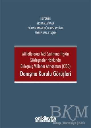 Milletlerarası Mal Satımına İlişkin Sözleşmeler Hakkında Birleşmiş Milletler Antlaşması CISG Danışma Kurulu Görüşleri - On İki Levha Yayınları