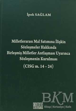 Milletlerarası Mal Satımına İlişkin Sözleşmeler Hakkında Birleşmiş Milletler Antlaşması Uyarınca Sözleşmenin Kurulması CISG m. 14-24 - On İki Levha Yayınları
