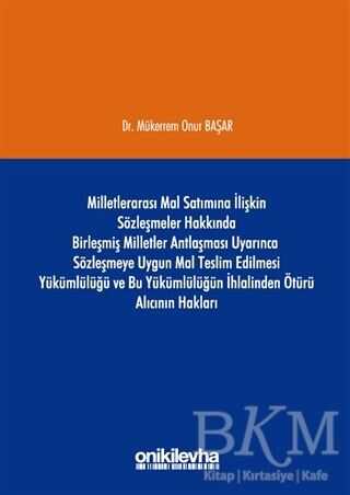 Milletlerarası Mal Satımına İlişkin Sözleşmeler Hakkında Birleşmiş Milletler Antlaşması Uyarınca Sözleşmeye Uygun Mal Teslim Edilmesi Yükümlülüğü ve Bu Yükümlülüğün İhlalinden Ötürü Alıcının Hakları - 1