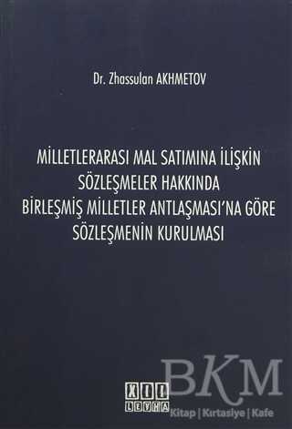 Milletlerarası Mal Satımına İlişkin Sözleşmeler Hakkında Birleşmiş Milletler Antlaşması`na Göre Sözleşmenin Kurulması - On İki Levha Yayınları