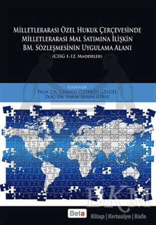 Milletlerarası Özel Hukuk Çercevesinde Milletlerarası Mal Satımına İlişkin BM. Sözleşmesinin Uygulama Alanı - Beta Yayınevi