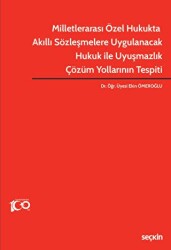 Milletlerarası Özel Hukukta Akıllı Sözleşmelere Uygulanacak Hukuk ile Uyuşmazlık Çözüm Yollarının Te - Seçkin Yayıncılık