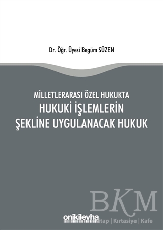 Milletlerarası Özel Hukukta Hukuki İşlemlerin Şekline Uygulanacak Hukuk - On İki Levha Yayınları