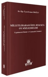 Milletlerarası Özel Hukukta Oy Sözleşmeleri: Uygulanacak Hukuk ve Uyuşmazlık Çözümleri - Yetkin Yayınları
