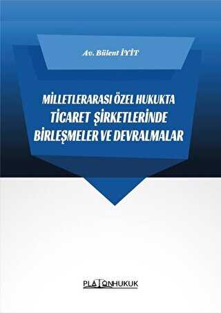 Milletlerarası Özel Hukukta Ticaret Şirketlerinde Birleşmeler ve Devralmalar - Platon Hukuk