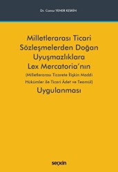 Milletlerarası Ticari Sözleşmelerden Doğan Uyuşmazlıklara Lex Mercatoria`nın Uygulanması - Seçkin Yayıncılık