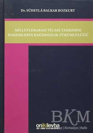 Milletlerarası Ticari Tahkimde Hakemlerin Bağımsızlık Yükümlülüğü - On İki Levha Yayınları