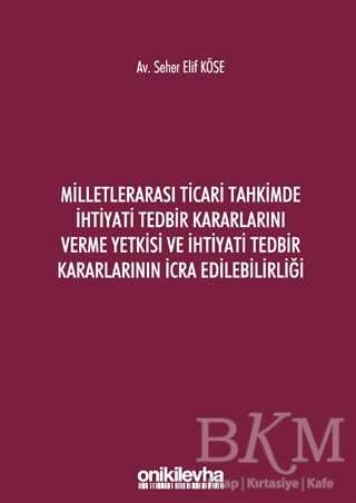 Milletlerarası Ticari Tahkimde İhtiyati Tedbir Kararlarını Verme Yetkisi ve İhtiyati Tedbir Kararlarının İcra Edilebilirliği - 1