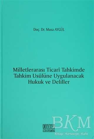 Milletlerarası Ticari Tahkimde Tahkim Usulüne Uygulanacak Hukuk ve Deliller - On İki Levha Yayınları
