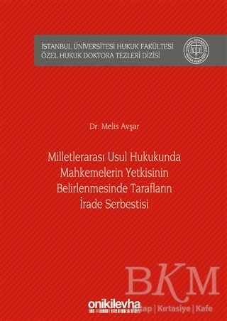 Milletlerarası Usul Hukukunda Mahkemelerin Yetkisinin Belirlenmesinde Tarafların İrade Serbestisi - 1