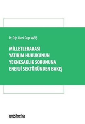 Milletlerarası Yatırım Hukukunun Yeknesaklık Sorununa Enerji Sektöründen Bakış - 1