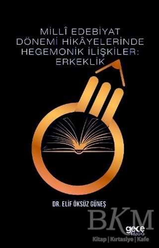 Milli Edebiyat Dönemi Hikayelerinde Hegemonik İlişkiler: Erkeklik - 1