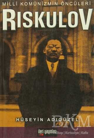 Milli Komünizmin Öncüleri Riskulov - İleri Yayınları